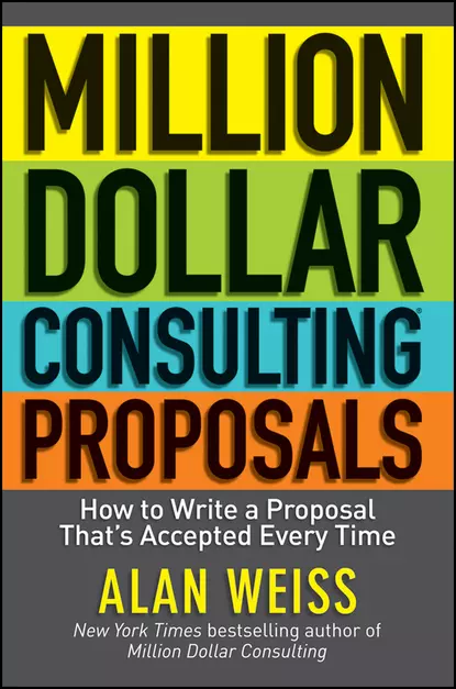 Обложка книги Million Dollar Consulting Proposals. How to Write a Proposal That's Accepted Every Time, Alan  Weiss