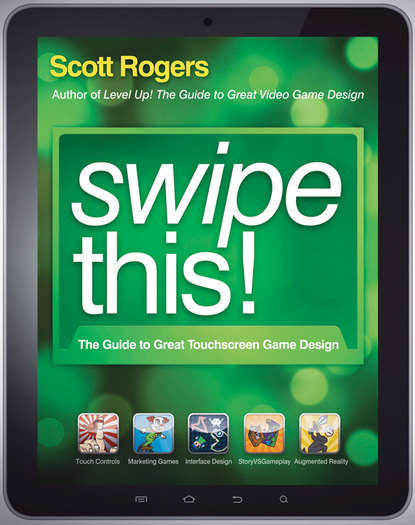 Scott Rogers — Swipe This!. The Guide to Great Touchscreen Game Design