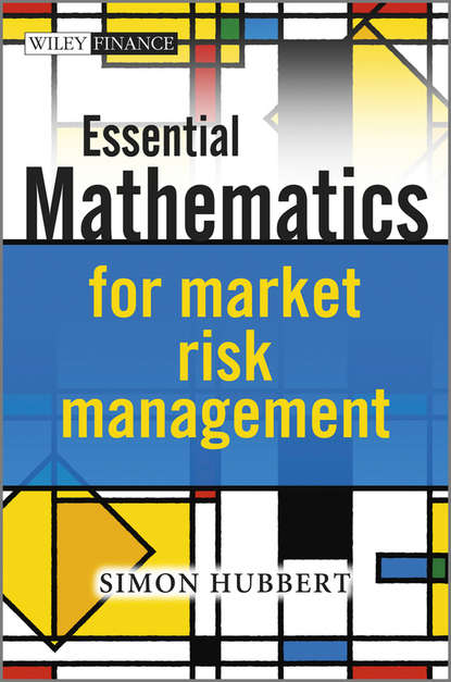 Simon  Hubbert - Essential Mathematics for Market Risk Management
