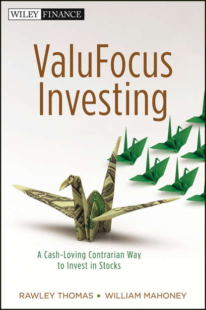 Rawley  Thomas - ValuFocus Investing. A Cash-Loving Contrarian Way to Invest in Stocks