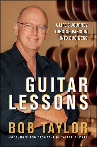 Bob  Taylor - Guitar Lessons. A Life's Journey Turning Passion into Business