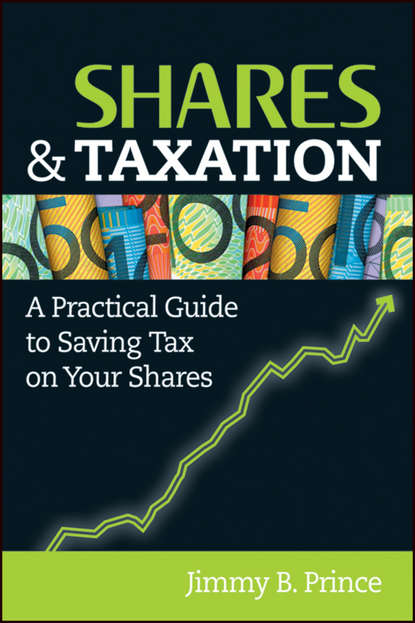 Jimmy Prince B. - Shares and Taxation. A Practical Guide to Saving Tax on Your Shares