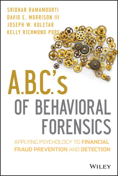 Sridhar Ramamoorti — A.B.C.'s of Behavioral Forensics. Applying Psychology to Financial Fraud Prevention and Detection