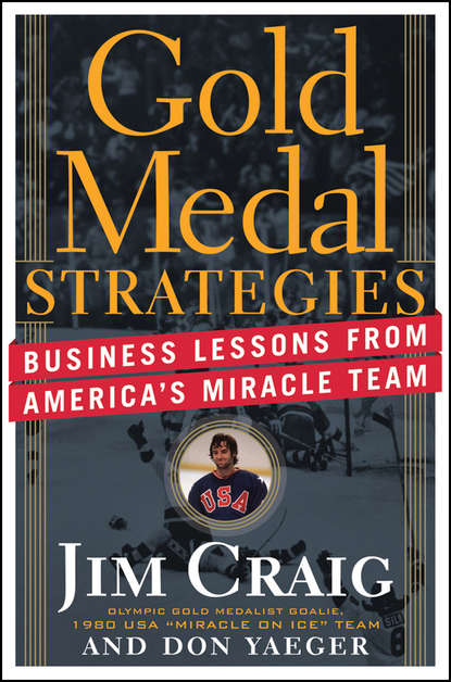 Jim  Craig - Gold Medal Strategies. Business Lessons From America's Miracle Team
