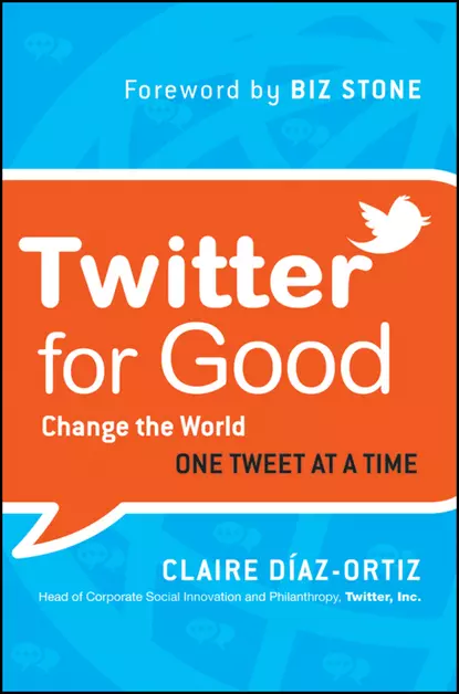 Обложка книги Twitter for Good. Change the World One Tweet at a Time, Claire Diaz-Ortiz