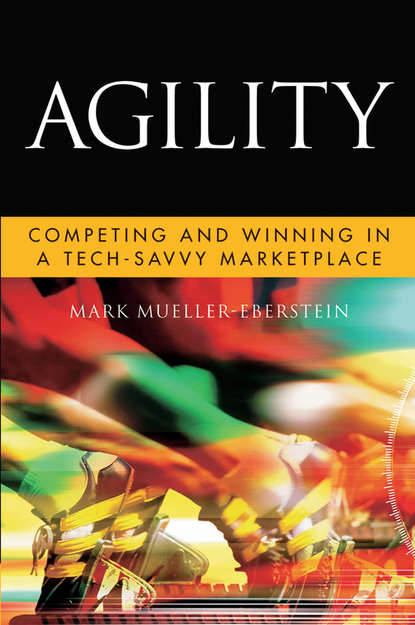 Mark  Mueller-Eberstein - Agility. Competing and Winning in a Tech-Savvy Marketplace