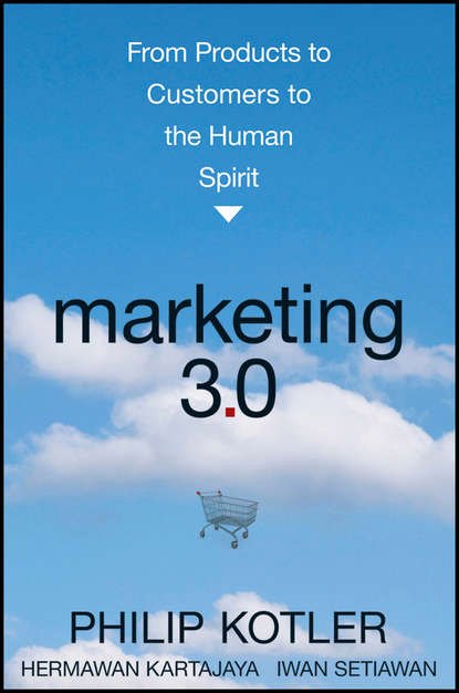 Philip Kotler - Marketing 3.0. From Products to Customers to the Human Spirit