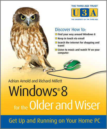 Adrian  Arnold - Windows 8 for the Older and Wiser. Get Up and Running on Your Computer