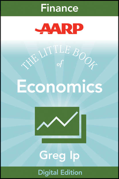 Greg  Ip - AARP The Little Book of Economics. How the Economy Works in the Real World