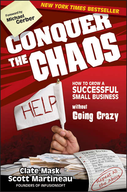 Scott  Martineau - Conquer the Chaos. How to Grow a Successful Small Business Without Going Crazy