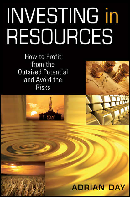 Investing in Resources. How to Profit from the Outsized Potential and Avoid the Risks - Adrian  Day