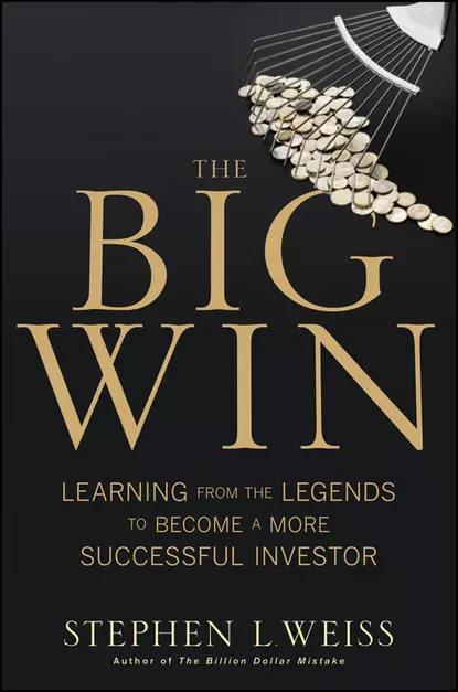 Обложка книги The Big Win. Learning from the Legends to Become a More Successful Investor, Stephen Weiss L.