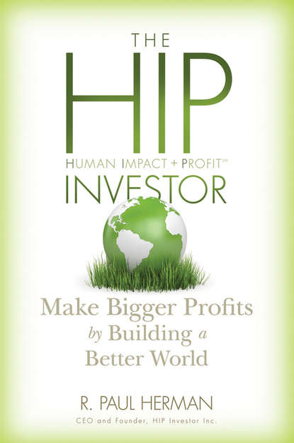 The HIP Investor. Make Bigger Profits by Building a Better World - R. Herman Paul