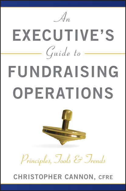 Christopher Cannon M. — An Executive's Guide to Fundraising Operations. Principles, Tools and Trends