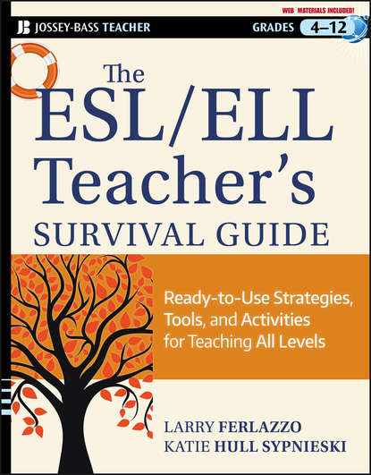 Larry  Ferlazzo - The ESL / ELL Teacher's Survival Guide. Ready-to-Use Strategies, Tools, and Activities for Teaching English Language Learners of All Levels