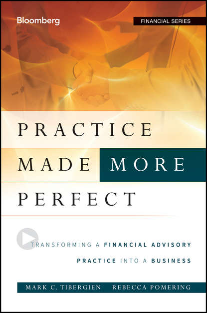 Practice Made (More) Perfect. Transforming a Financial Advisory Practice Into a Business (Rebecca  Pomering). 