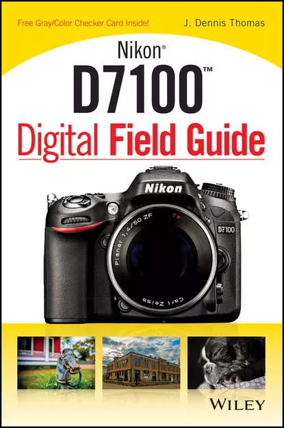 Обложка книги Nikon D7100 Digital Field Guide, J. Thomas Dennis