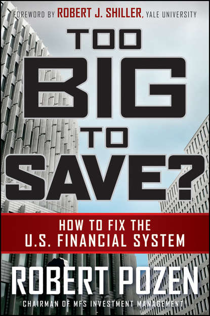 Robert  Pozen - Too Big to Save? How to Fix the U.S. Financial System