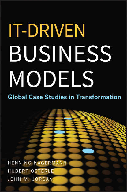 Henning  Kagermann - IT-Driven Business Models. Global Case Studies in Transformation