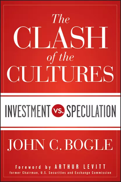 Обложка книги The Clash of the Cultures. Investment vs. Speculation, Джон Богл