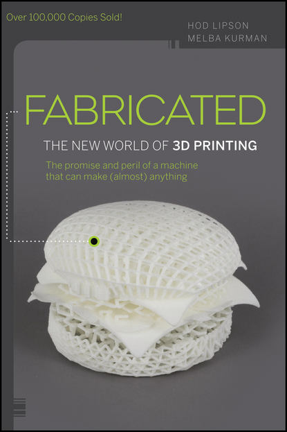 Melba  Kurman - Fabricated. The New World of 3D Printing