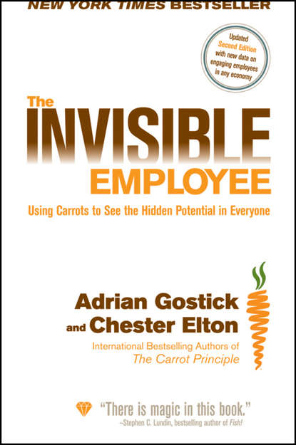 Adrian  Gostick - The Invisible Employee. Using Carrots to See the Hidden Potential in Everyone