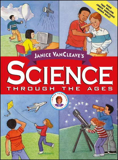 Обложка книги Janice VanCleave's Science Through the Ages, Janice  VanCleave