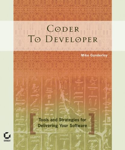 Mike  Gunderloy - Coder to Developer. Tools and Strategies for Delivering Your Software