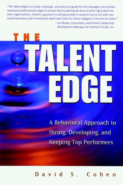 David Cohen S. - The Talent Edge. A Behavioral Approach to Hiring, Developing, and Keeping Top Performers