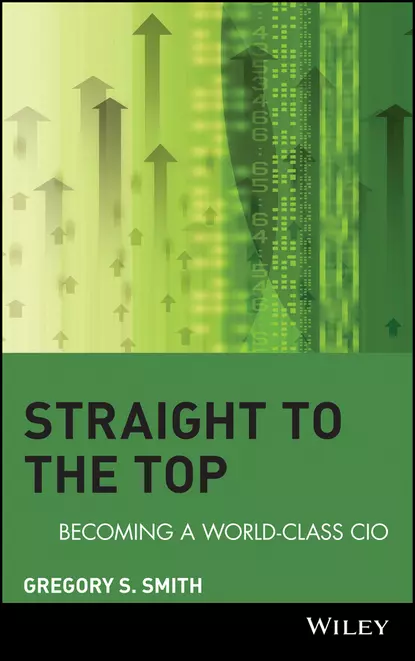 Обложка книги Straight to the Top. Becoming a World-Class CIO, Gregory Smith S.