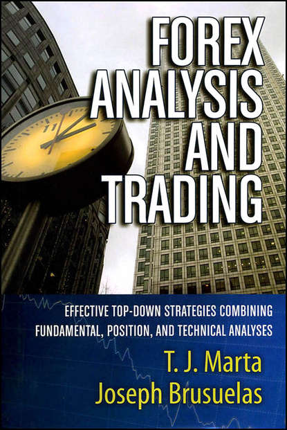 Joseph  Brusuelas - Forex Analysis and Trading. Effective Top-Down Strategies Combining Fundamental, Position, and Technical Analyses