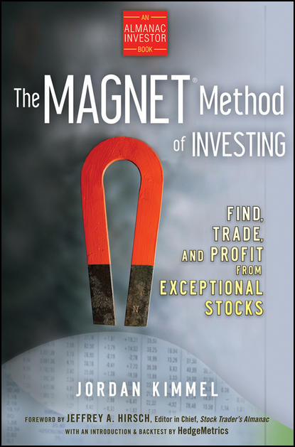 Jeffrey A. Hirsch - The MAGNET Method of Investing. Find, Trade, and Profit from Exceptional Stocks