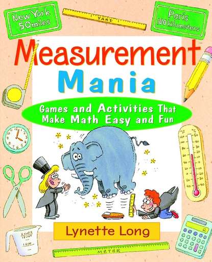 Lynette  Long - Measurement Mania. Games and Activities That Make Math Easy and Fun