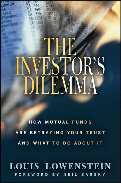 Louis  Lowenstein - The Investor's Dilemma. How Mutual Funds Are Betraying Your Trust And What To Do About It