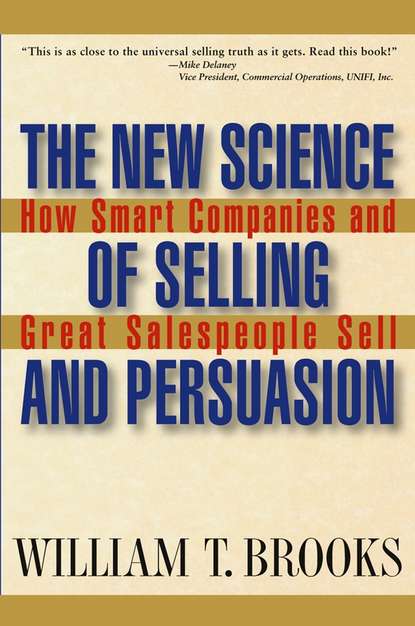 William Brooks T. - The New Science of Selling and Persuasion. How Smart Companies and Great Salespeople Sell