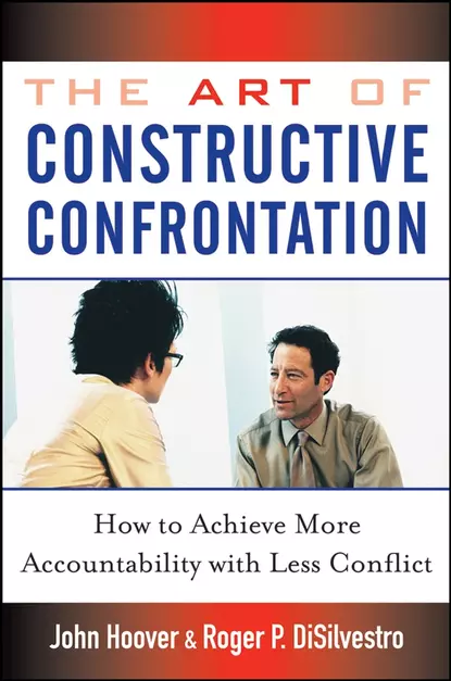 Обложка книги The Art of Constructive Confrontation. How to Achieve More Accountability with Less Conflict, John Hoover