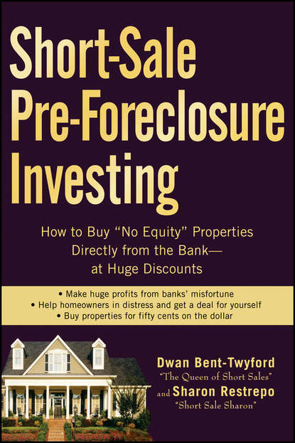 Dwan  Bent-Twyford - Short-Sale Pre-Foreclosure Investing. How to Buy "No-Equity" Properties Directly from the Bank -- at Huge Discounts
