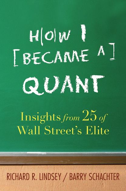 Barry  Schachter - How I Became a Quant. Insights from 25 of Wall Street's Elite
