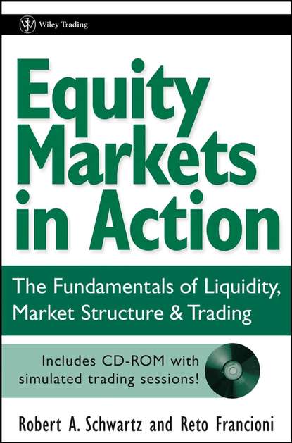 Reto  Francioni - Equity Markets in Action. The Fundamentals of Liquidity, Market Structure & Trading + CD