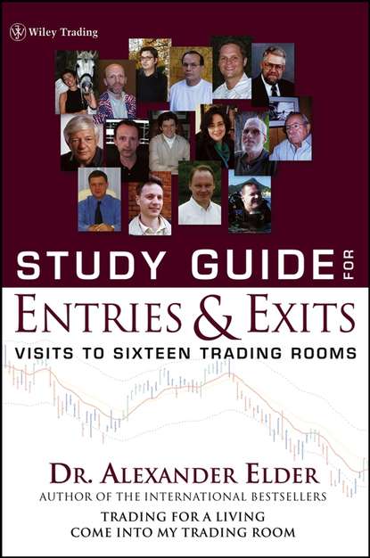 Alexander  Elder - Study Guide for Entries and Exits, Study Guide. Visits to 16 Trading Rooms