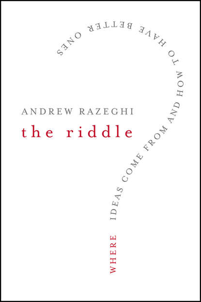 Andrew  Razeghi - The Riddle. Where Ideas Come From and How to Have Better Ones