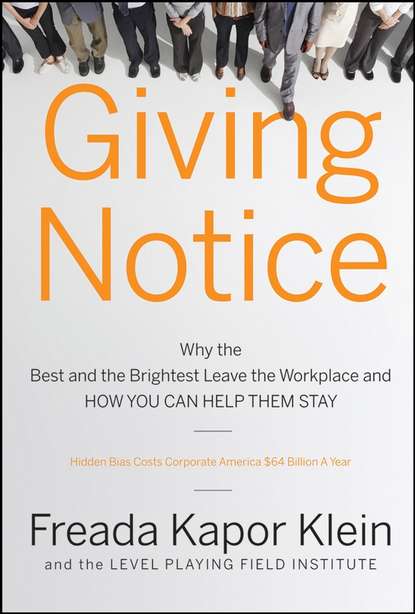 Freada Klein Kapor - Giving Notice. Why the Best and Brightest are Leaving the Workplace and How You Can Help them Stay