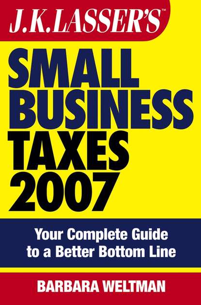 JK Lasser's Small Business Taxes 2007. Your Complete Guide to a Better Bottom Line (Barbara  Weltman). 