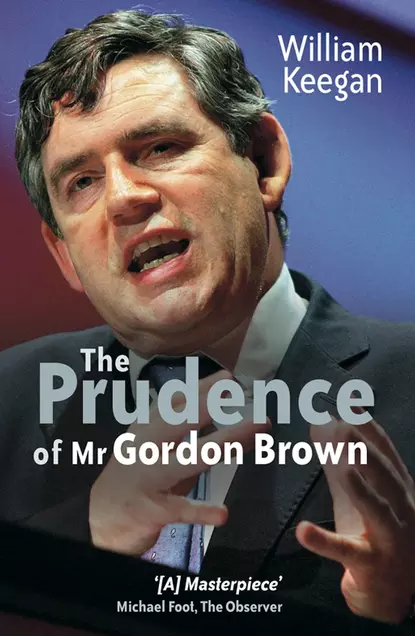 Обложка книги The Prudence of Mr. Gordon Brown, William  Keegan