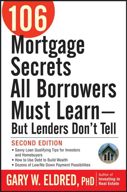 Gary Eldred W. - 106 Mortgage Secrets All Borrowers Must Learn - But Lenders Don't Tell