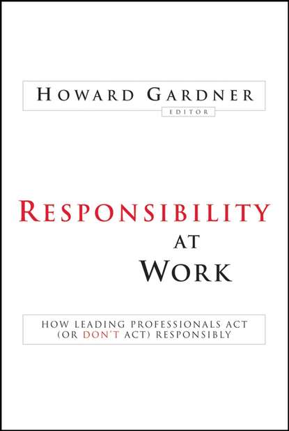 Responsibility at Work. How Leading Professionals Act (or Don t Act) Responsibly