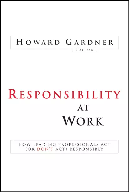 Обложка книги Responsibility at Work. How Leading Professionals Act (or Don't Act) Responsibly, Howard  Gardner