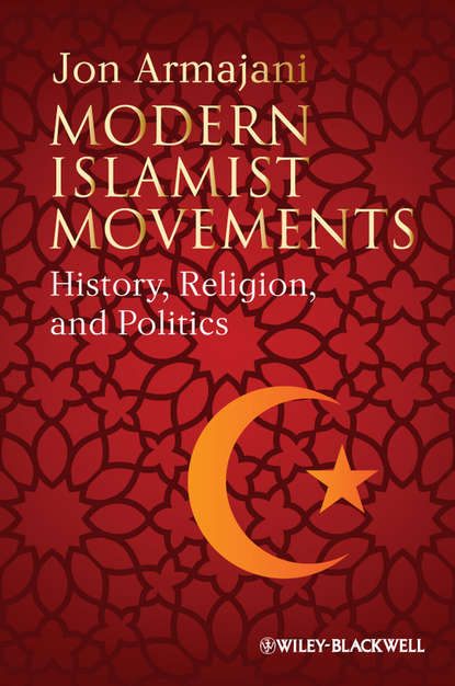 Jon Armajani — Modern Islamist Movements. History, Religion, and Politics