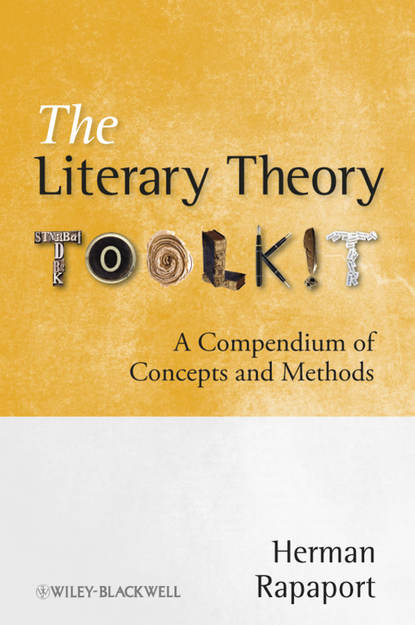 Herman  Rapaport - The Literary Theory Toolkit. A Compendium of Concepts and Methods