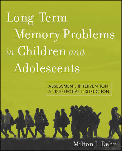 Milton Dehn J. - Long-Term Memory Problems in Children and Adolescents. Assessment, Intervention, and Effective Instruction